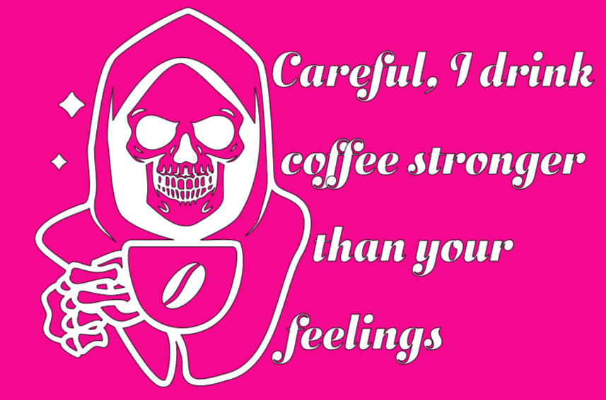 Coffee Stronger than Feelings