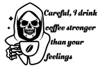 Coffee Stronger than Feelings