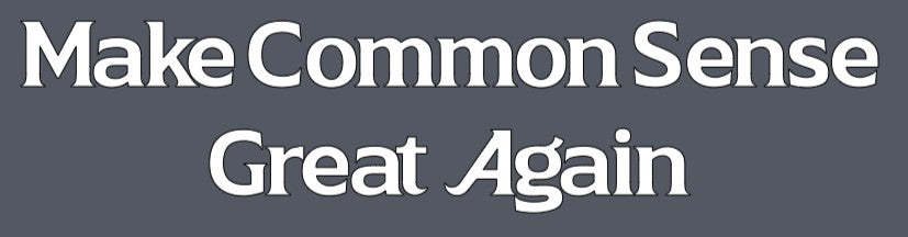 Make Common Sense Great Again