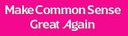 Make Common Sense Great Again
