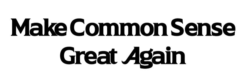 Make Common Sense Great Again