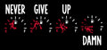 Never Give Up. Damn.
