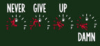 Never Give Up. Damn.